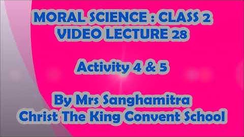 Class-2, Subject-Moral Science, Video-28, Activity-4 & 5, by Mrs Sanghamitra