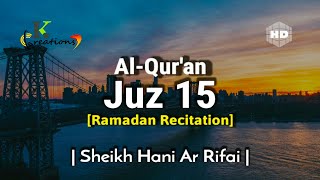 Juz 15 Full | Ramadan Recitation | Sheikh Hani Ar Rifai | Beautiful Quran Recitation | Holy Quran