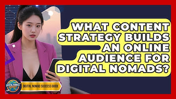 What Content Strategy Builds An Online Audience For Digital Nomads? - Digital Nomad Success Guide