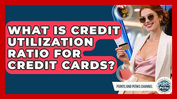 What Is Credit Utilization Ratio For Credit Cards? - Points and Perks Channel