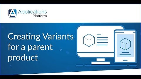 Creating Product Variants for a Parent Product in the Applications Platform PIM