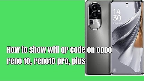 How to show wifi qr code on oppo reno 10, reno10 pro, plus