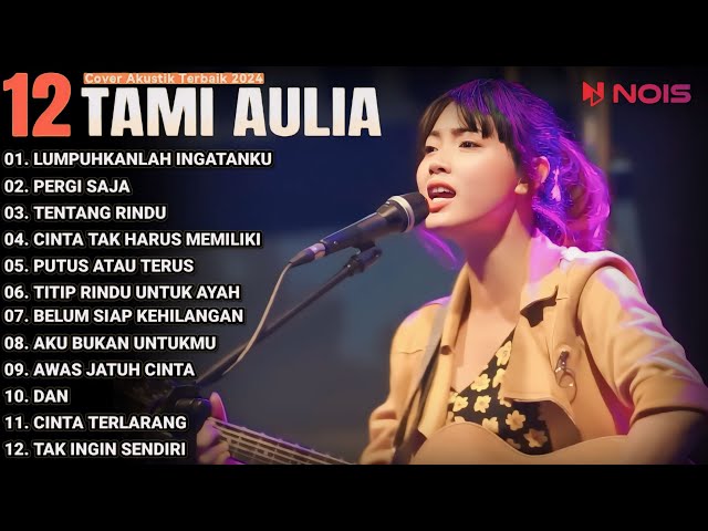 Tami Aulia Cover Full Album - Lumpuhkan Ingatanku | Cover Akustik Terbaik 2024 class=