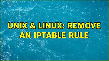 Unix & Linux: Remove an IPTable Rule