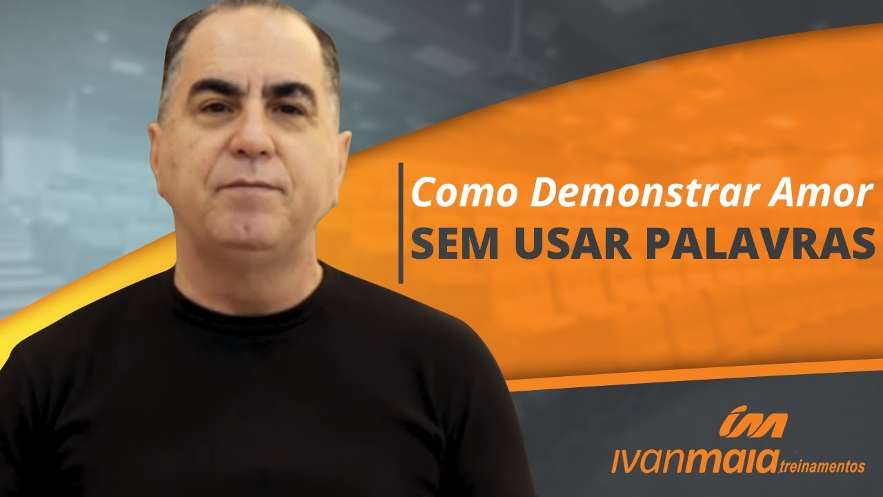 Como Demonstrar Amor sem Usar Palavras | Ivan Maia