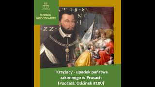 Krzyżacy - upadek państwa zakonnego w Prusach (Podcast)