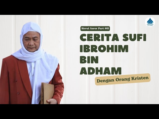 CERITA SUFI IBROHIM BIN ADHAM - ABUYA UCI #SIRRULASROR #061 class=