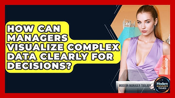How Can Managers Visualize Complex Data Clearly For Decisions? - Modern Manager Toolbox