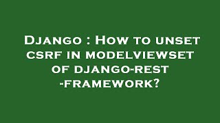 Django : How to unset csrf in modelviewset of django-rest-framework