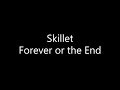 Skillet Forever Or The End Lyrics