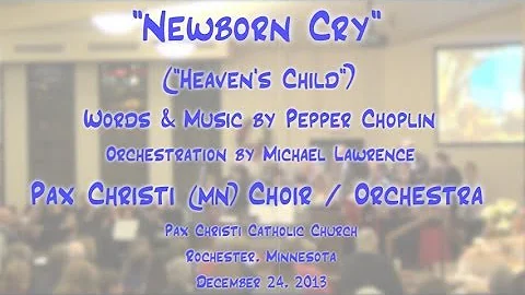 "Newborn Cry" (Choplin) - Pax Christi Choir/Orchestra