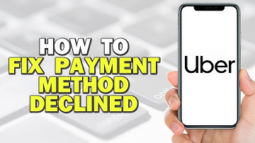 How To Fix Payment Method Declined In Uber (Quick Tutorial)