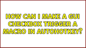 How can i make a gui checkbox trigger a macro in autohotkey?