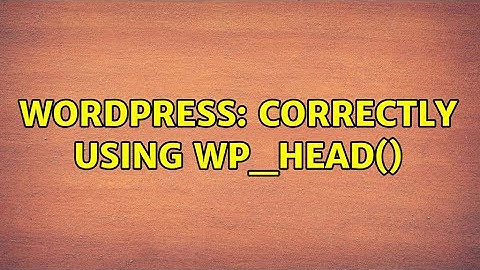 Wordpress: Correctly using wp_head() (2 Solutions!!)