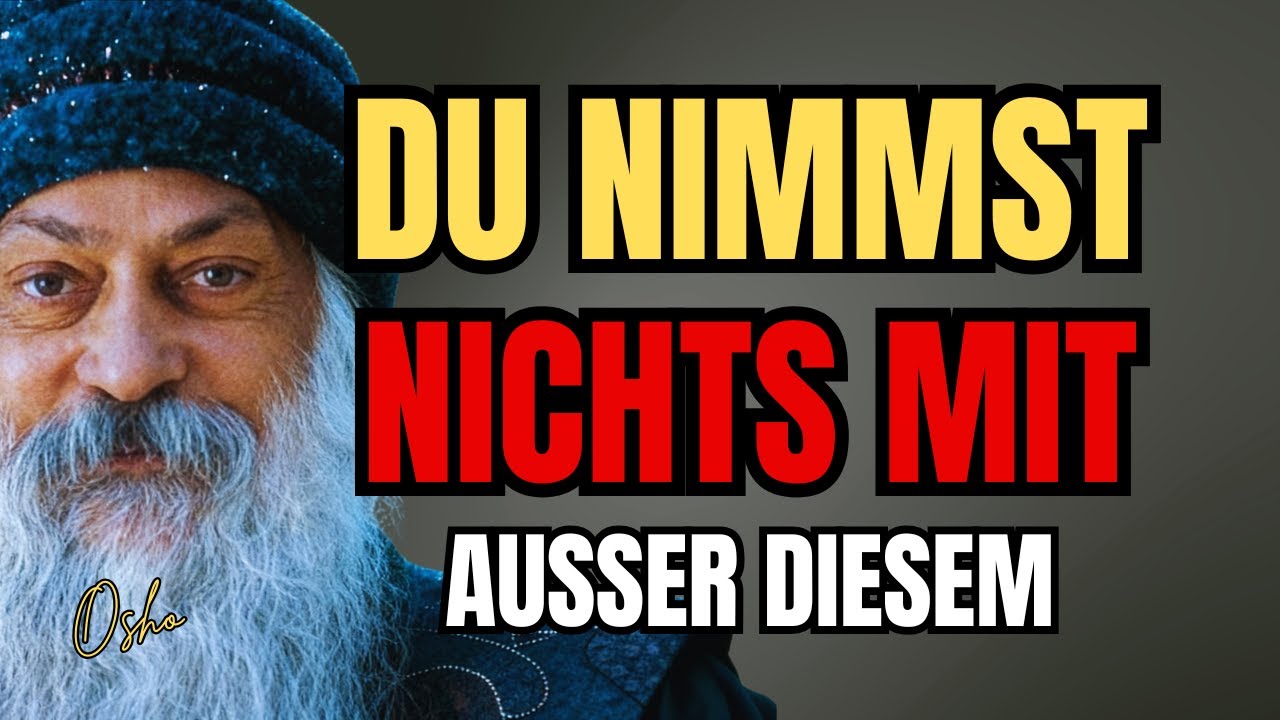 Das Einzige Was Du Mitnimmst Wenn Du Stirbst - Osho Enthuellt