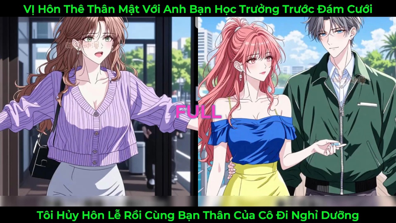 Hôn Thê Thân Mật Với Anh Học Trưởng Trước Đám Cưới, Tôi Hủy Hôn Lễ Và Cùng Bạn Thân Cô Đi Nghỉ Dưỡng