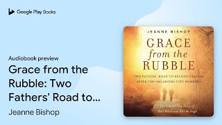 Grace from the Rubble: Two Fathers' Road to… by Jeanne Bishop ...