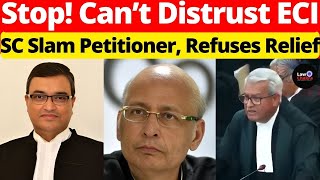 Stop! Can't Distrust ECI; SC Slam Petitioner, Refuses Relief #lawchakra #supremecourtofindia