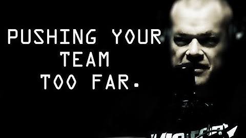 What Do You Do If You Pushed Your Team Too Far - Jocko Willink