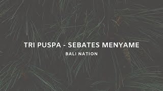 Tri Puspa - Sebates Menyame Bali Nation