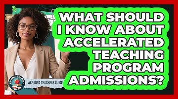 What Should I Know About Accelerated Teaching Program Admissions? - Aspiring Teacher Guide