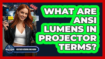 What Are ANSI Lumens In Projector Terms? - NextGen Viewing and Audio