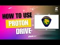 How to Use Proton Drive Step By Step