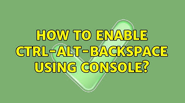 How to enable ctrl-alt-backspace using console?