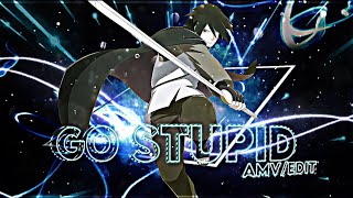 Sasuke Uchiha - Go Stupid [AMV\/Edit] Quick!
