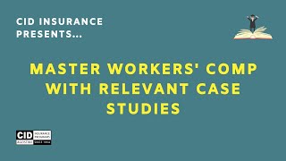 Mastering Workers' Comp with Relevant Case Studies - CID Insurance Programs