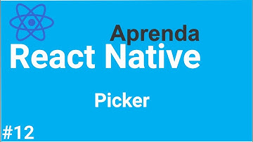Aprenda React Native #12 - Criando e estilizando o componente Picker