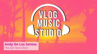 Andy De Los Santos - The Girl Next Dor (Vlog Music Studio No Copyright)