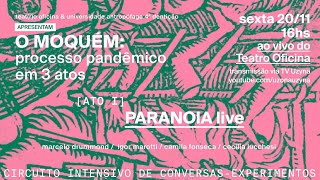O Moquém Ato 1 - Paranoia 20/11/2020 - Teatro Oficina