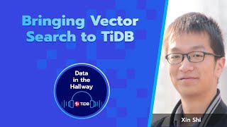 Data in the Hallway: Episode 22 - Bringing Vector Search to TiDB
