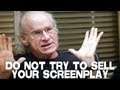 Do Not Try To Sell Your Screenplay by UCLA Professor Richard Walter