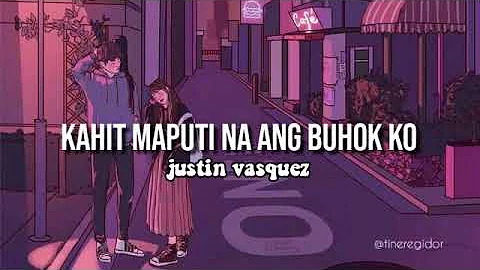 Kahit Maputi Na ang Buhok Ko - Justine Vasquez (Lyrics)