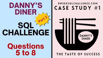 SQL Case Study | Part 3 | Questions 5 to 8 | Danny