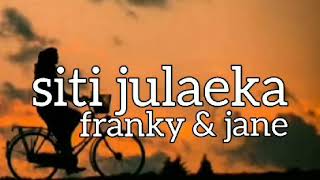 FRANKY \u0026 JANE - SITI JULAEKA - lirik