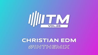 ITM Vol.28 | Christian EDM & Dance DJ Mix