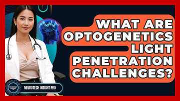 What Are Optogenetics Light Penetration Challenges? - Neurotech Insight Pro