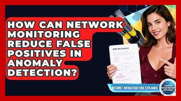 How Can Network Monitoring Reduce False Positives In Anomaly Detection?
