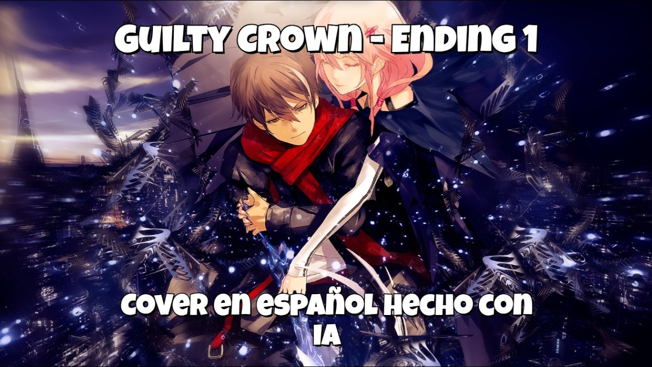 Guilty Crown - Ending 1 [Cover en Español hecho con IA] - YouTube