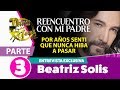 REENCUENTRO CON MI PADRE Beatriz Solis Entrevista Exclusiva Parte 3