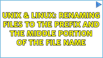 Unix & Linux: Renaming files to the prefix and the middle portion of the file name (2 Solutions!!)