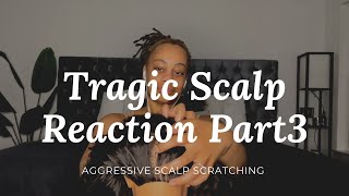 ~ASMR~ Tragic Scalp Reaction pt. 3 | Aggressive Scalp Scratching(RP) *Highly Requested*
