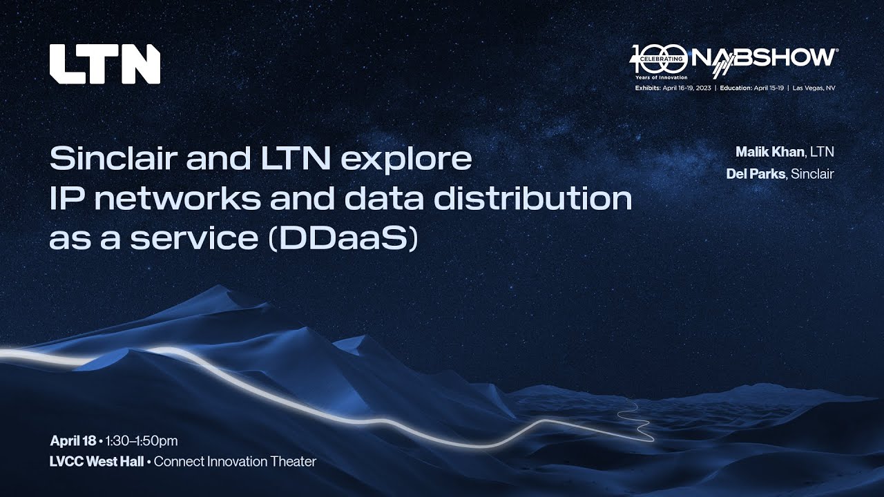 LTN at NAB 2023 | Data distribution as a service (DDaaS) with LTN and Sinclair Technology