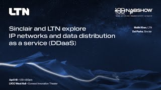 LTN at NAB 2023 | Data distribution as a service (DDaaS) with LTN and Sinclair Technology