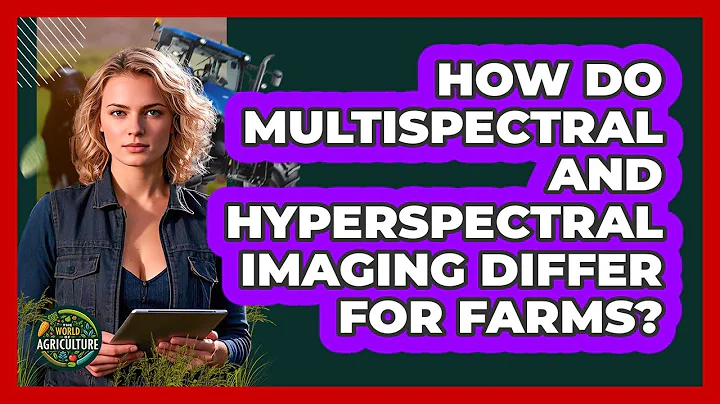 How Do Multispectral And Hyperspectral Imaging Differ For Farms? - The World of Agriculture