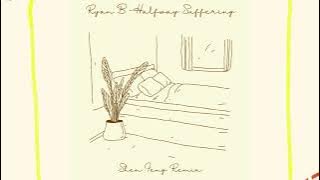 Ryan B-Halfway Suffering(Shen Feng Remix)