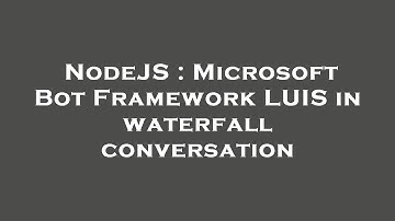 NodeJS : Microsoft Bot Framework LUIS in waterfall conversation
